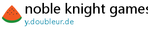 noble knight games